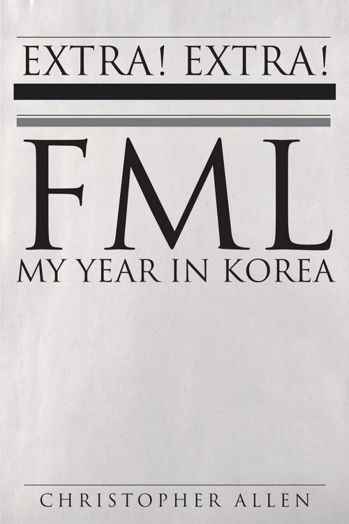 Cover of the book FML- My Year in Korea by Christopher Allen, Page Publishing, Inc.