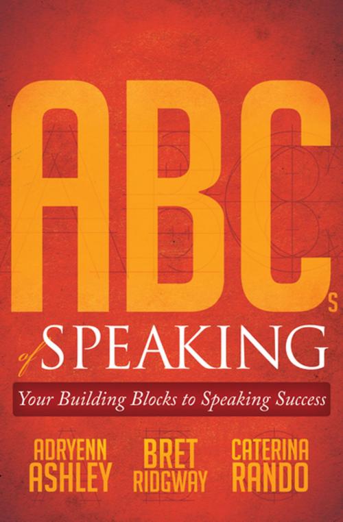 Cover of the book ABCs of Speaking by Adryenn Ashley, Bret Ridgway, Caterina Rando, Morgan James Publishing