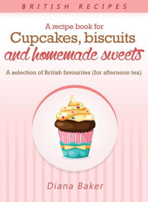 Cover of the book A Recipe Book For Cupcakes, Biscuits and Homemade Sweets by Diana Baker, Editorial Imagen LLC
