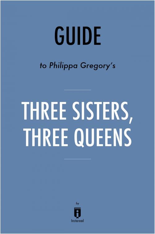 Cover of the book Guide to Philippa Gregory’s Three Sisters, Three Queens by Instaread by Instaread, Instaread