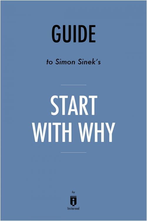 Cover of the book Guide to Simon Sinek’s Start With Why by Instaread by Instaread, Instaread