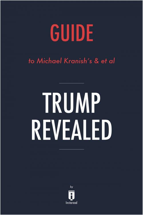 Cover of the book Guide to Michael Kranish’s & et al Trump Revealed by Instaread by Instaread, Instaread