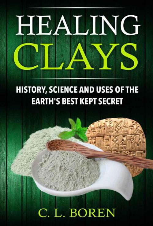 Cover of the book Healing Clays: History, Science and Uses of the Earth's Best Kept Secret by C. L. Boren, Rare Earth Group