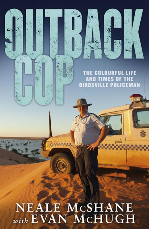 Cover of the book Outback Cop by Evan McHugh, Neale McShane, Penguin Random House Australia