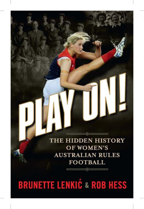 Cover of the book Play On: The Hidden History of Women's Australian Rules Football by Brunette Lenkić, Rob Hess, Bonnier Publishing Australia