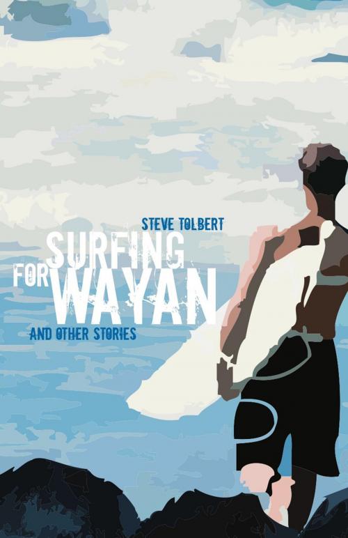Cover of the book Surfing for Wayan by Steve Tolbert, Ginninderra Press