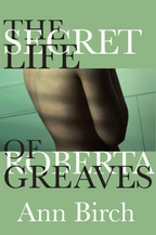 Cover of the book The Secret Life of Roberta Greaves by Ann Birch, Inanna Publications