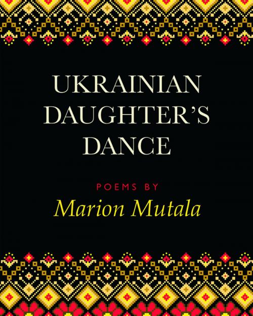Cover of the book Ukrainian Daughter's Dance by Marion Mutala, Inanna Publications