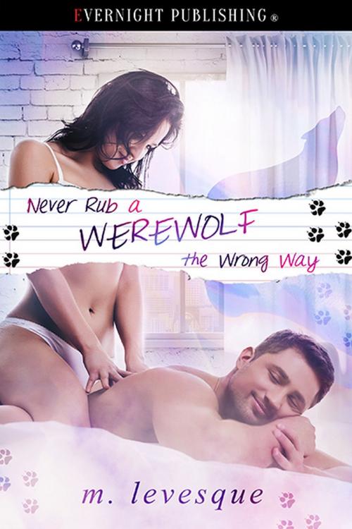 Cover of the book Never Rub a Werewolf the Wrong Way by M. Levesque, Evernight Publishing
