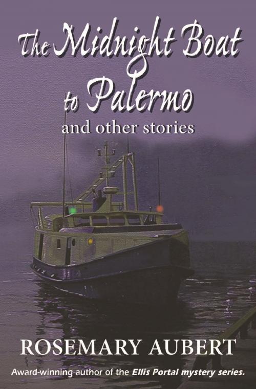 Cover of the book The Midnight Boat to Palermo and Other Stories by Rosemary Aubert, Rosemary Aubert