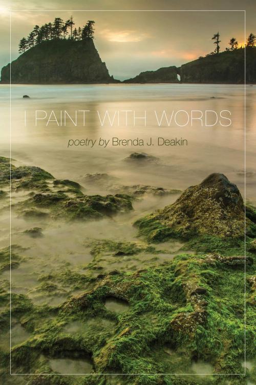 Cover of the book I Paint with Words by Brenda Deakin, Tellwell Talent