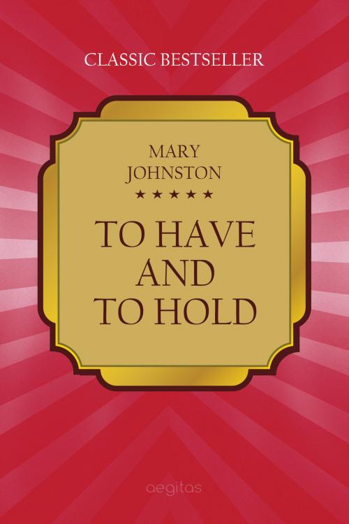Cover of the book To Have and to Hold by Mary, Johnston, Издательство Aegitas