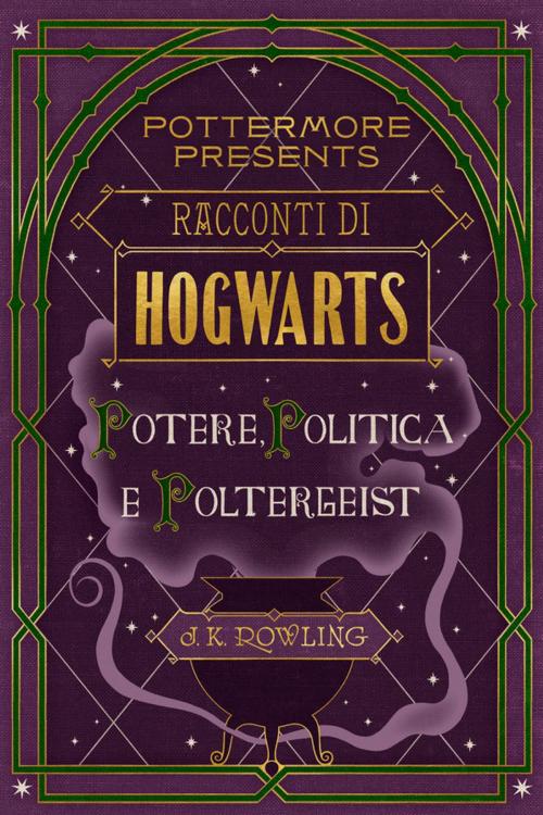 Cover of the book Racconti di Hogwarts: potere, politica e poltergeist by J.K. Rowling, Pottermore Publishing