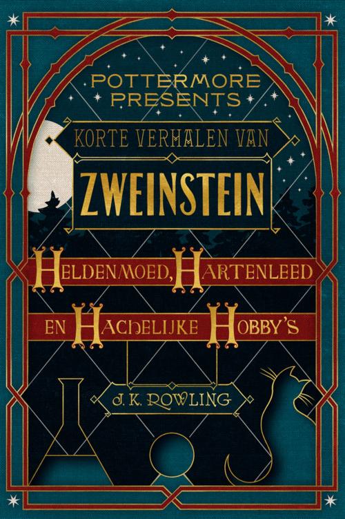Cover of the book Korte verhalen van Zweinstein: heldenmoed, hartenleed en hachelijke hobby's by J.K. Rowling, Pottermore Publishing