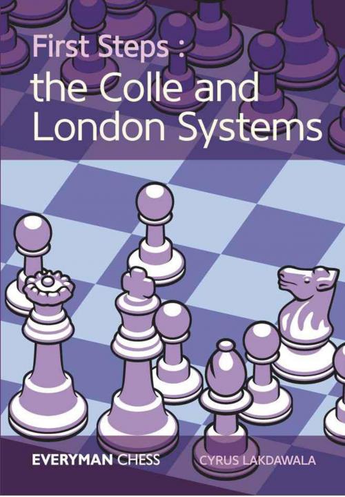 Cover of the book First Steps:The Colle and London Systems by Cyrus Lakdawala, Everyman Chess