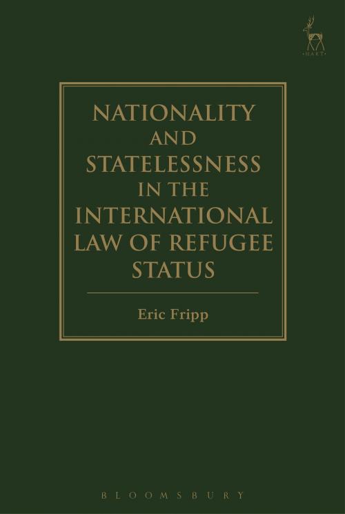 Cover of the book Nationality and Statelessness in the International Law of Refugee Status by Eric Fripp, Bloomsbury Publishing