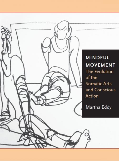 Cover of the book Mindful Movement:The Evolution of the Somatic Arts and Conscious Action by Martha Eddy, Intellect Books Ltd