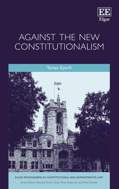 Cover of the book Against the New Constitutionalism by Tamas Gyorfi, Edward Elgar Publishing