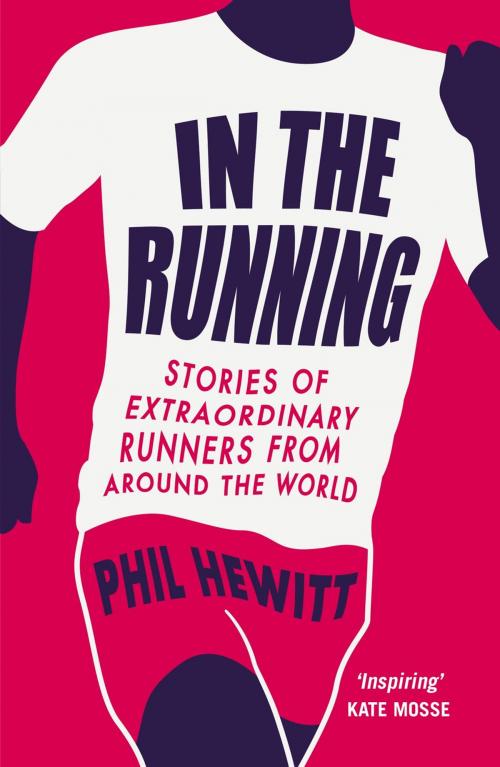Cover of the book In The Running: Stories of Extraordinary Runners from Around the World by Phil Hewitt, Summersdale Publishers Ltd