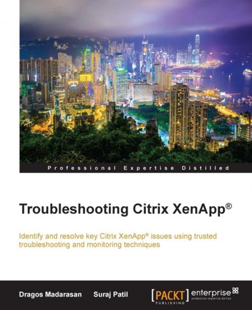 Cover of the book Troubleshooting Citrix XenApp® by Dragos Madarasan, Suraj Patil, Packt Publishing