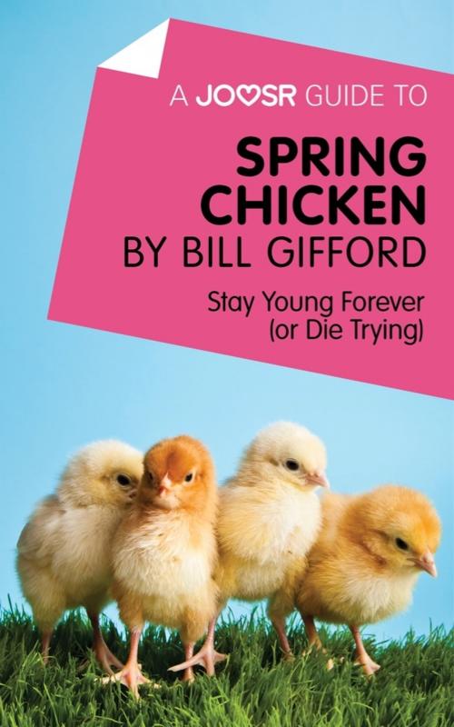 Cover of the book A Joosr Guide to... Spring Chicken by Bill Gifford: Stay Young Forever (or Die Trying) by Joosr, Joosr Ltd