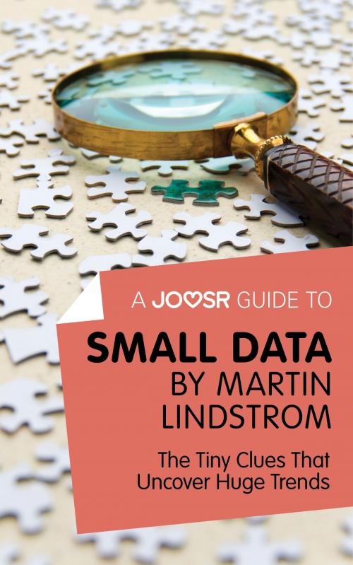 Cover of the book A Joosr Guide to... Small Data by Martin Lindstrom: The Tiny Clues That Uncover Huge Trends by Joosr, Joosr Ltd