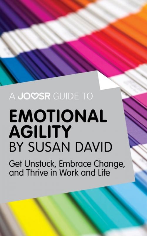 Cover of the book A Joosr Guide to... Emotional Agility by Susan David: Get Unstuck, Embrace Change, and Thrive in Work and Life by Joosr, Joosr Ltd