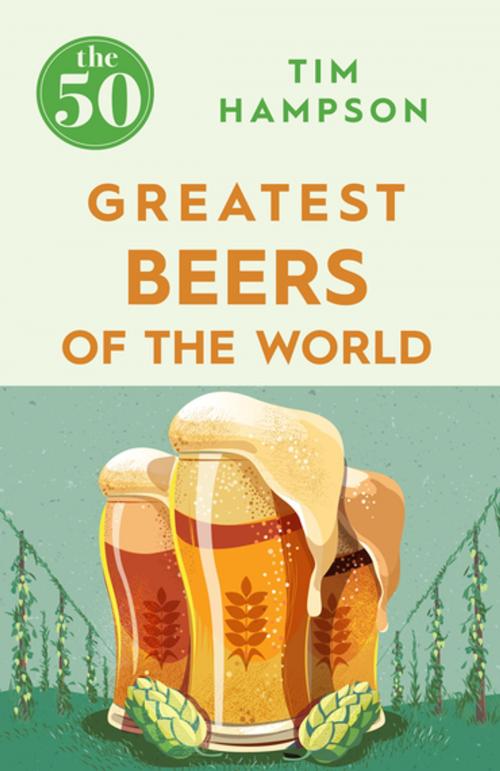 Cover of the book The 50 Greatest Beers of the World by Tim Hampson, Icon Books Ltd