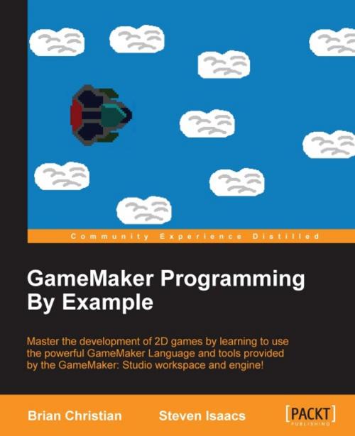 Cover of the book GameMaker Programming By Example by Brian Christian, Steven Isaacs, Packt Publishing