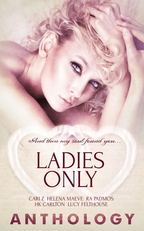 Cover of the book Ladies Only by Cari Z, Helena Maeve, R.A. Padmos, Totally Entwined Group Ltd
