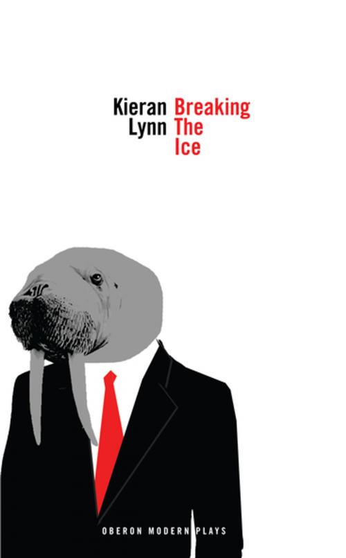 Cover of the book Breaking the Ice by Kieran Lynn, Oberon Books