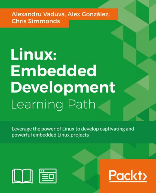 Cover of the book Linux: Embedded Development by Alexandru Vaduva, Alex Gonzalez, Chris Simmonds, Packt Publishing