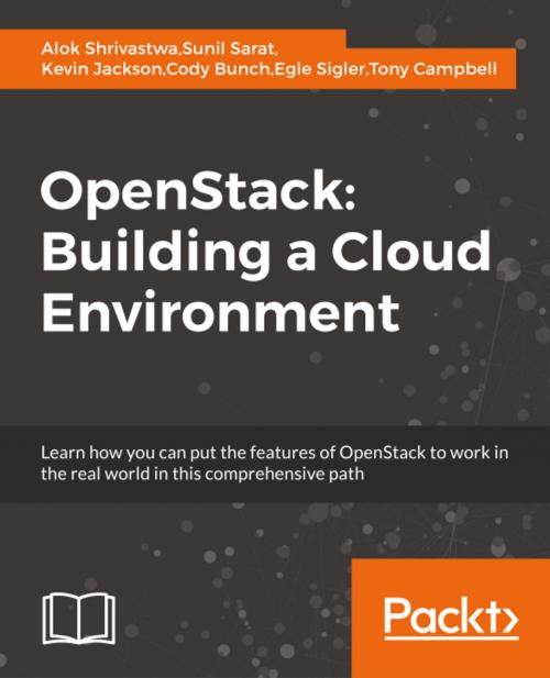 Cover of the book OpenStack: Building a Cloud Environment by Alok Shrivastwa, Sunil Sarat, Kevin Jackson, Cody Bunch, Egle Sigler, Tony Campbell, Packt Publishing