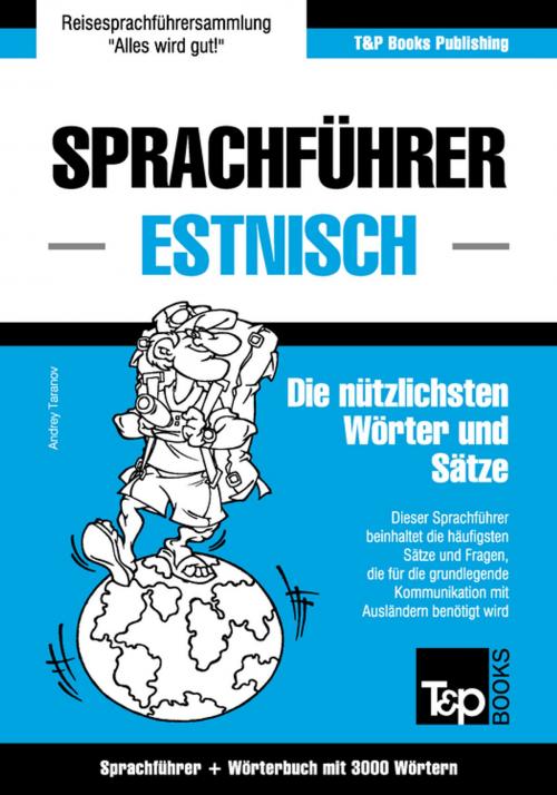 Cover of the book Sprachführer Deutsch-Estnisch und thematischer Wortschatz mit 3000 Wörtern by Andrey Taranov, T&P Books