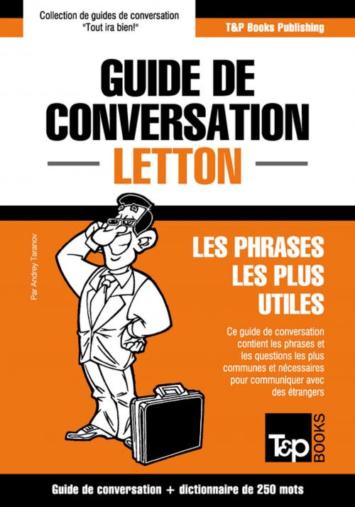 Cover of the book Guide de conversation Français-Letton et mini dictionnaire de 250 mots by Andrey Taranov, T&P Books