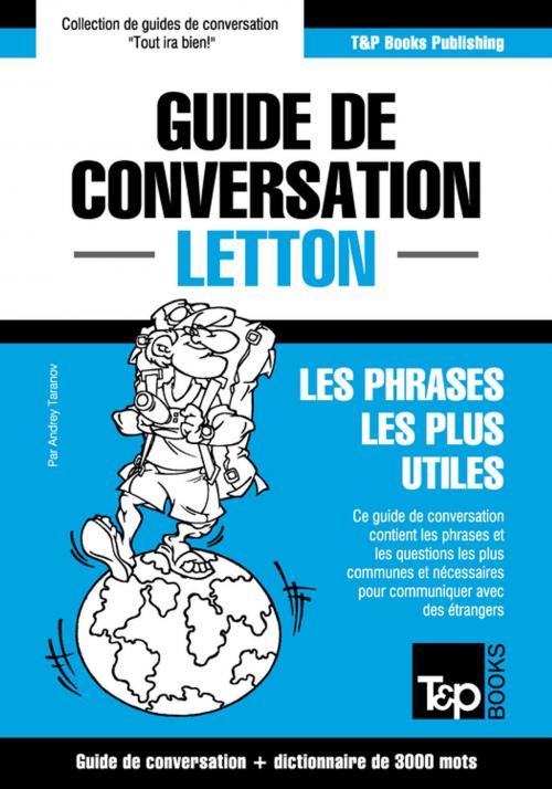 Cover of the book Guide de conversation Français-Letton et vocabulaire thématique de 3000 mots by Andrey Taranov, T&P Books