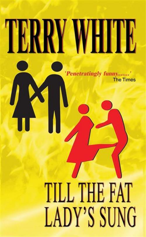 Cover of the book Till The Fat Lady's Sung by Terry White, Legend Press