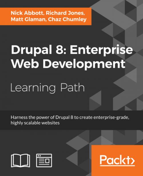 Cover of the book Drupal 8: Enterprise Web Development by Nick Abbott, Richard Jones, Matt Glaman, Chaz Chumley, Packt Publishing