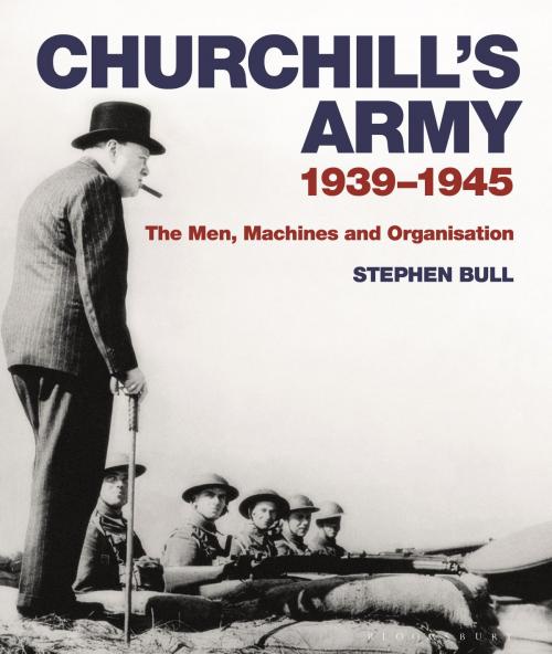 Cover of the book Churchill's Army by Dr Stephen Bull, Bloomsbury Publishing