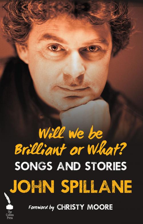 Cover of the book Will We Be Brilliant Or What?: Songs and Stories by John Spillane, The Collins Press