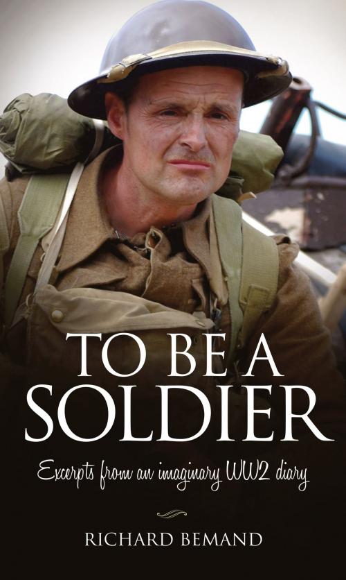 Cover of the book To Be A Soldier by Richard Bemand, Memoirs Publishing