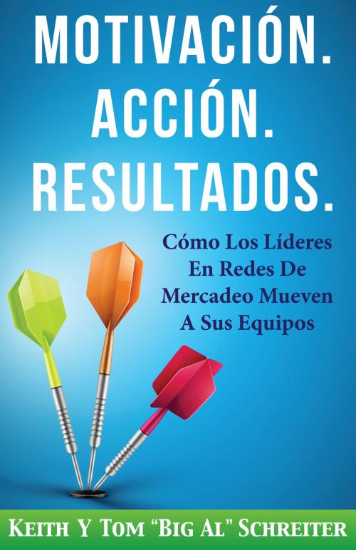 Cover of the book Motivación. Acción. Resultados. by Keith Schreiter, Tom "Big Al" Schreiter, Fortune Network Publishing, Inc.