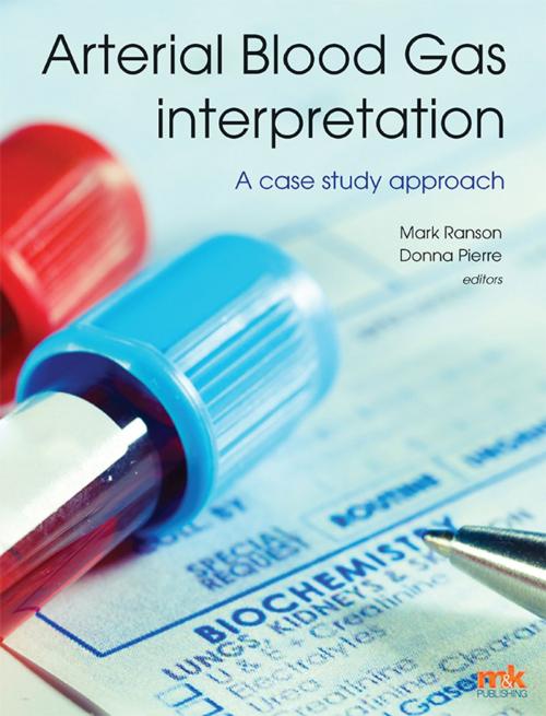Cover of the book Arterial Blood Gas Interpretation A case study approach by Mark Ranson, Donna Pierre, M&K Update Ltd