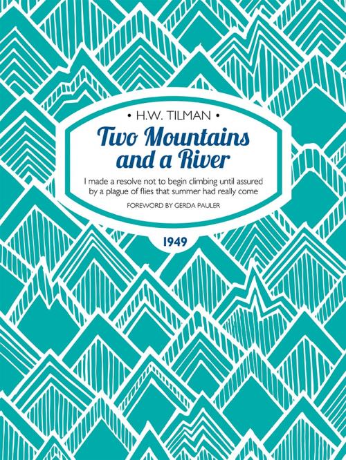 Cover of the book Two Mountains and a River by H.W. Tilman, Vertebrate Publishing