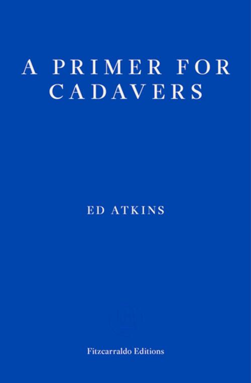 Cover of the book A Primer for Cadavers by Ed Atkins, Fitzcarraldo Editions