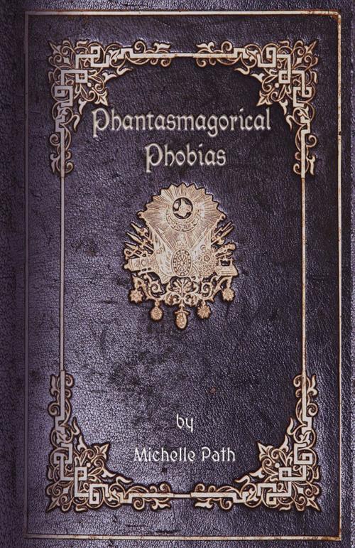 Cover of the book Phantasmagorical Phobias by Michelle Path, Rowanvale Books Ltd