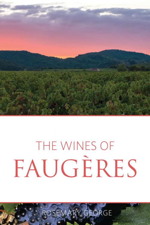 Cover of the book The wines of Faugères by Rosemary George, MW, Infinite Ideas Ltd