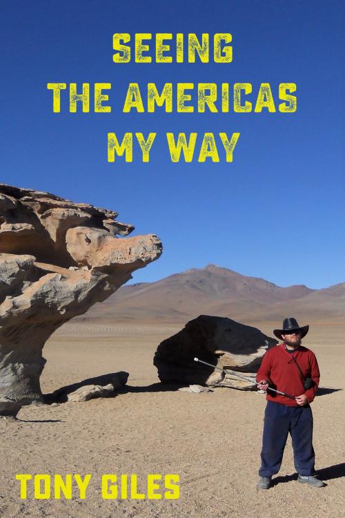 Cover of the book Seeing The Americas My Way by Tony Giles, Tony Giles