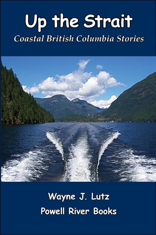 Cover of the book Up the Strait by Wayne J Lutz, Powell River Books