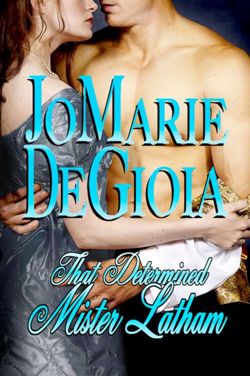 Cover of the book That Determined Mister Latham (Book 1 Shopgirls of Bond Street Series) by JoMarie DeGioia, Lachesis Publishing Inc